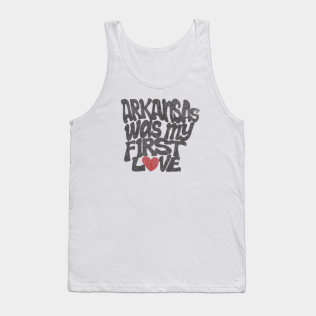 Arkansas Was My First Love Tank Top by rt-shirts