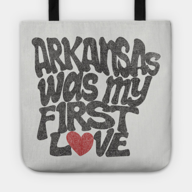 Arkansas Was My First Love Tote by rt-shirts