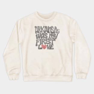 Arkansas Was My First Love Crewneck Sweatshirt