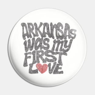 Arkansas Was My First Love Pin