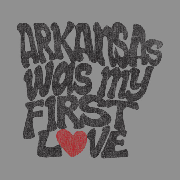 Arkansas Was My First Love by rt-shirts