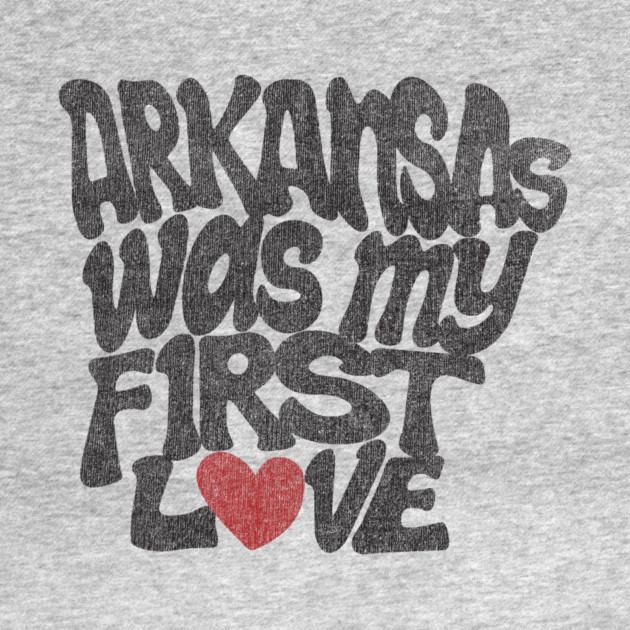 Arkansas Was My First Love by rt-shirts