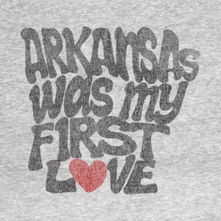 Arkansas Was My First Love T-Shirt
