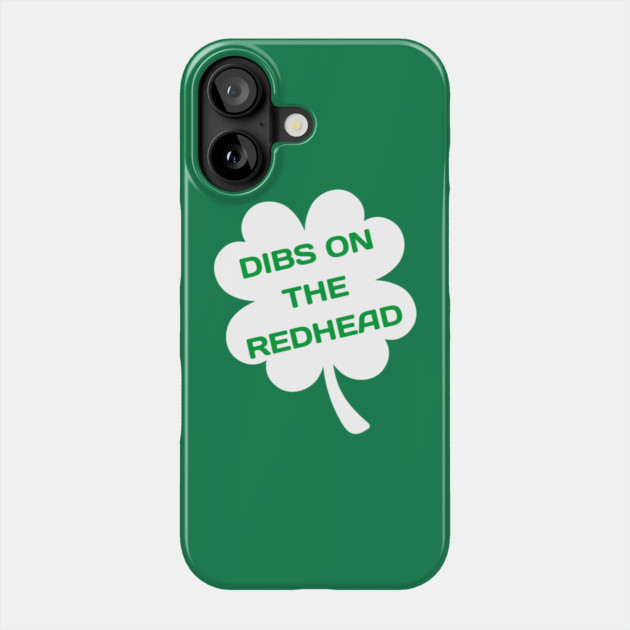 Dibs On The Redhead Phone Case by Creatifly Graphic Tees