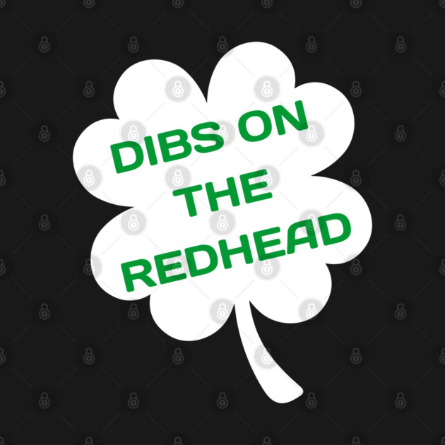 Dibs On The Redhead by Creatifly Graphic Tees