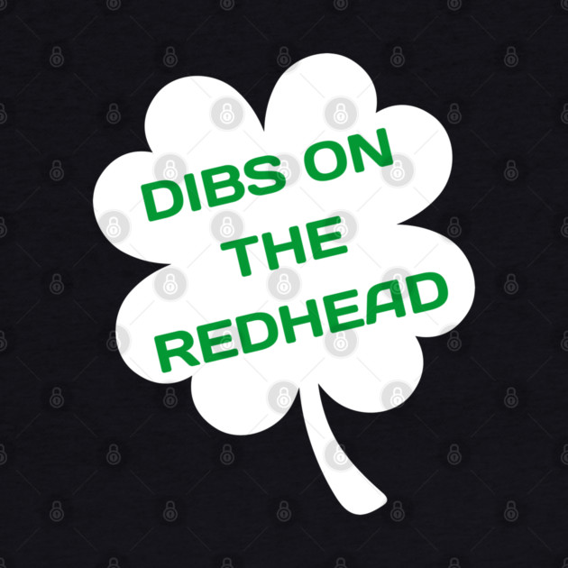 Dibs On The Redhead by Creatifly Graphic Tees