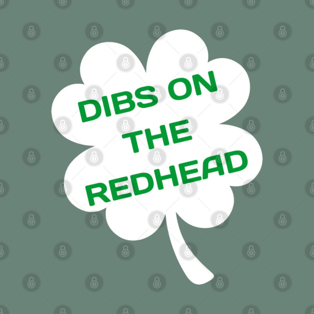 Dibs On The Redhead by Creatifly Graphic Tees