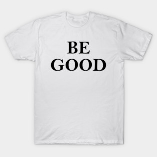 BE GOOD Anti ICE Renee Good Abolish ICE Button  Abolish ICE Anti-Trump T-Shirt