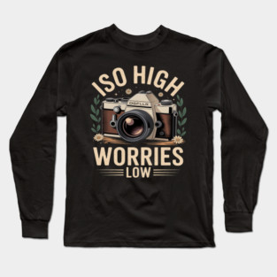 ISO High Worries Low Photography Funny Photographer Long Sleeve T-Shirt