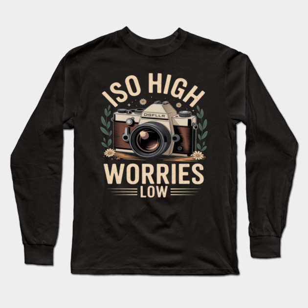 ISO High Worries Low Photography Funny Photographer Long Sleeve T-Shirt by Ink Lines