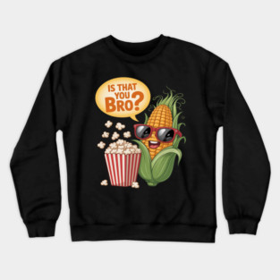 Is That You Bro Cartoon Food Pun Crewneck Sweatshirt