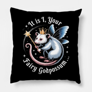It Is I Your Fairy Godpossum Funny Opossum Spirit Animal Pillow