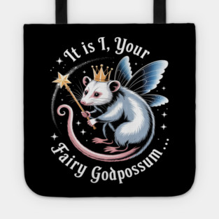 It Is I Your Fairy Godpossum Funny Opossum Spirit Animal Tote