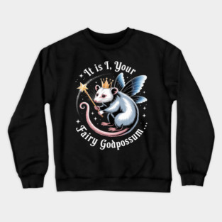 It Is I Your Fairy Godpossum Funny Opossum Spirit Animal Crewneck Sweatshirt