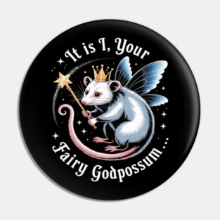 It Is I Your Fairy Godpossum Funny Opossum Spirit Animal Pin