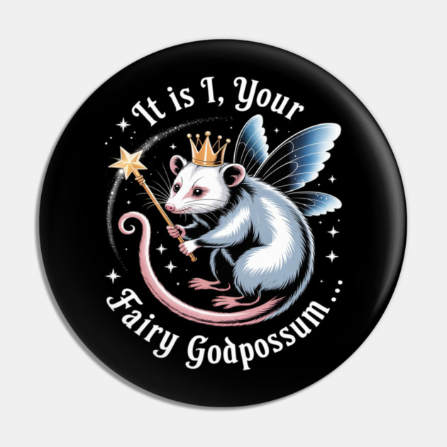 It Is I Your Fairy Godpossum Funny Opossum Spirit Animal Pin by Ink Lines