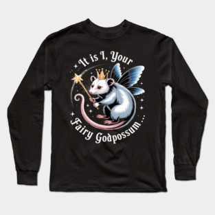 It Is I Your Fairy Godpossum Funny Opossum Spirit Animal Long Sleeve T-Shirt