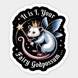 It Is I Your Fairy Godpossum Funny Opossum Spirit Animal Sticker