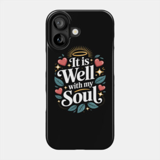 It is Well with My Soul Cute Positive Message Fait Phone Case
