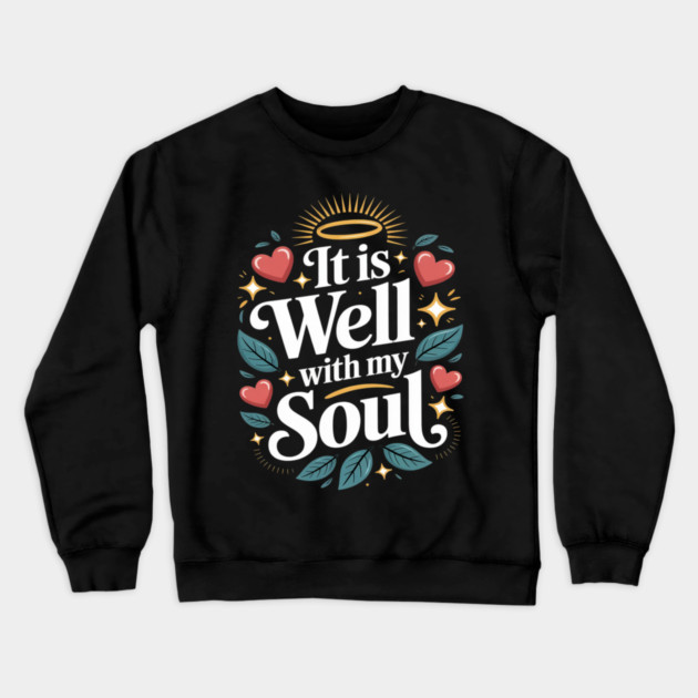 It is Well with My Soul Cute Positive Message Fait Crewneck Sweatshirt by Ink Lines