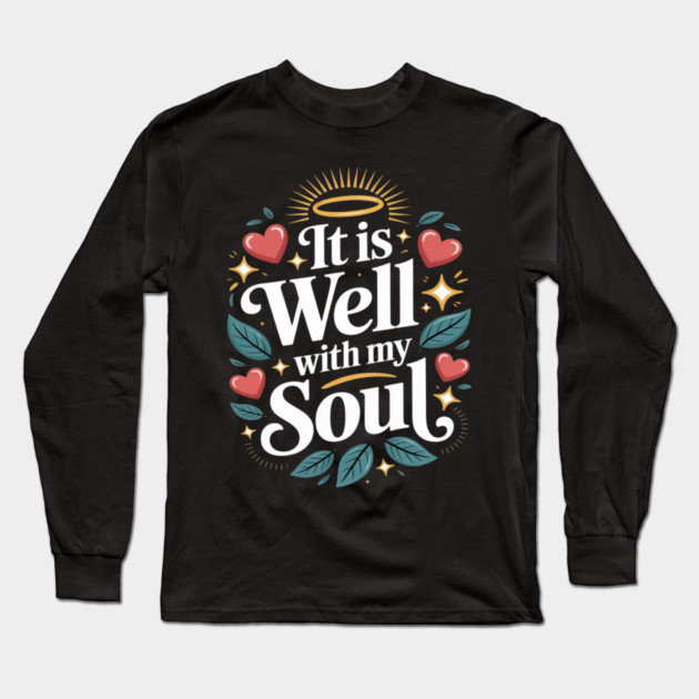 It is Well with My Soul Cute Positive Message Fait Long Sleeve T-Shirt by Ink Lines