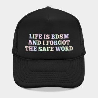 Life Is B.d.s.m And I Forgot The Safe Word Hat