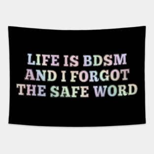 Life Is B.d.s.m And I Forgot The Safe Word Tapestry