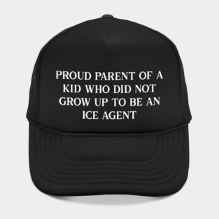 Proud parent of a kid who did not grow up to be an ICE agent Hat