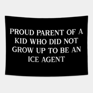 Proud parent of a kid who did not grow up to be an ICE agent Tapestry