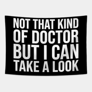 Not That Kind Of Doctor But I Can Take A Look Tapestry