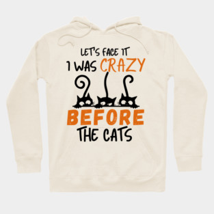 I Was Crazy Before Cats Hoodie