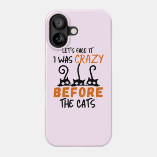I Was Crazy Before Cats Phone Case