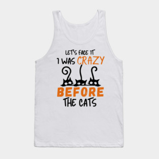 I Was Crazy Before Cats Tank Top
