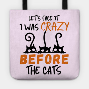 I Was Crazy Before Cats Tote