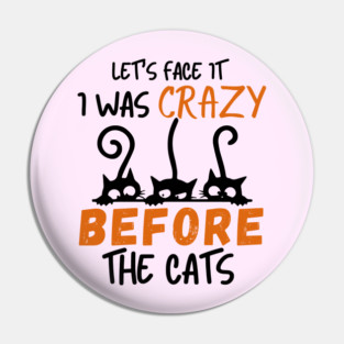 I Was Crazy Before Cats Pin