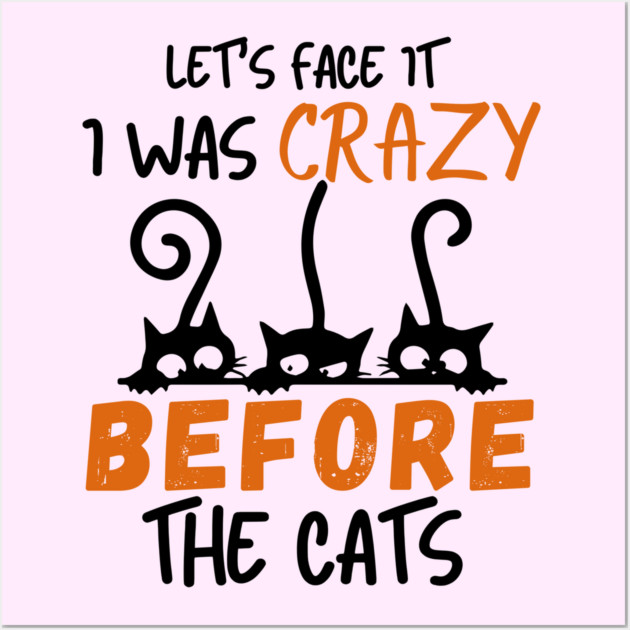 I Was Crazy Before Cats Wall Art by Champanie's Store