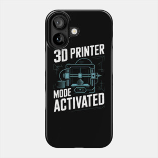 3d Printer Mode Activated Funny 3d Printing Phone Case