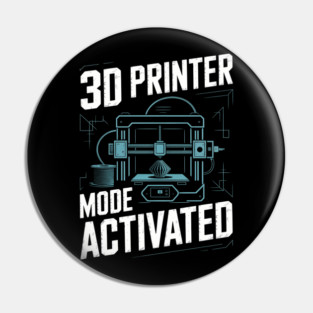 3d Printer Mode Activated Funny 3d Printing Pin