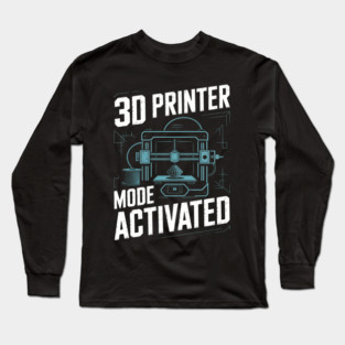 3d Printer Mode Activated Funny 3d Printing Long Sleeve T-Shirt