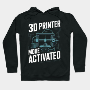 3d Printer Mode Activated Funny 3d Printing Hoodie