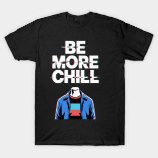 Be More Chill Glitch Aesthetic T-Shirt