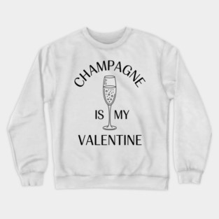 Champagne is My Valentine Fun Girlfriends Brunch Crewneck Sweatshirt
