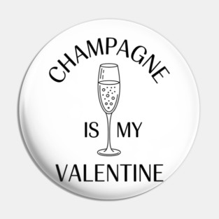 Champagne is My Valentine Fun Girlfriends Brunch Pin