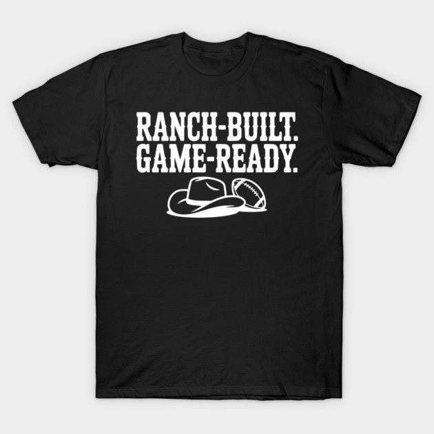 Ranch-Built. Game-Ready. T-Shirt by Frank Ring