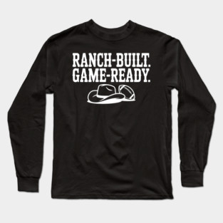 Ranch-Built. Game-Ready. Long Sleeve T-Shirt