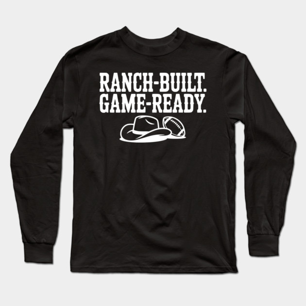 Ranch-Built. Game-Ready. Long Sleeve T-Shirt by Frank Ring