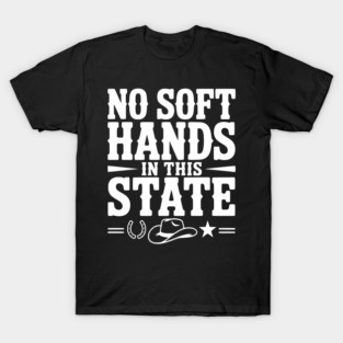 No Soft Hands in this State T-Shirt