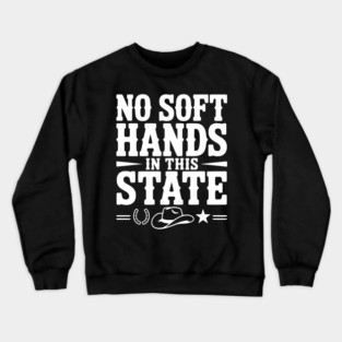 No Soft Hands in this State Crewneck Sweatshirt