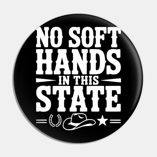 No Soft Hands in this State Pin by Frank Ring
