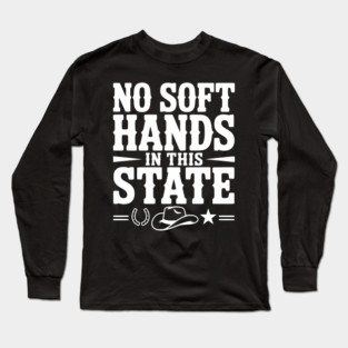 No Soft Hands in this State Long Sleeve T-Shirt